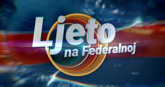 Novi vikend program: Stiže 'Ljeto na Federalnoj', prozor u bolju i optimističnu bh. svakodnevnicu